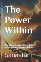 The Power Within: Transforming Limiting Beliefs into Limitless Opportunities B0CWXLLHTS Book Cover