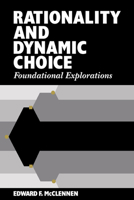 Rationality and Dynamic Choice: Foundational Explorations 0521063914 Book Cover