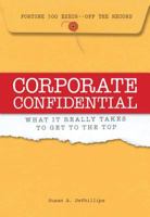 Corporate Confidential: Fortune 500 Executives Off the Record - What It Really Takes to Get to the Top 159337349X Book Cover