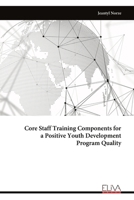 Core Staff Training Components for a Positive Youth Development Program Quality 9999314120 Book Cover