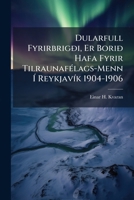 Dularfull Fyrirbrigði, Er Borið Hafa Fyrir TilraunafÃ(c)lags-Menn Ã ReykjavÃ-k 1904-1906 (Icelandic Edition) 1023889498 Book Cover