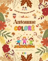 Automne coloré Livre de coloriage pour enfants Dessins joyeux de forêts, d'animaux, d'Halloween et plus encore: Collection superbe de scènes d'automne ... amusantes pour les enfants B0CHN516FY Book Cover