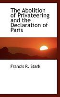 The Abolition of Privateering and the Declaration of Paris 1410201325 Book Cover