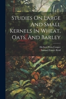 Studies On Large And Small Kernels In Wheat, Oats, And Barley 1022376667 Book Cover