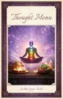 Thought Menu: A Daily Message as Inspiration to Live a Positive Life B0H8D6G244 Book Cover