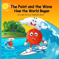 The Point and the Wave: The Moment of Creation B0GWLTV5MM Book Cover
