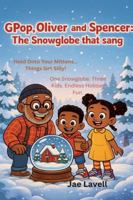 Gpop, Oliver and Spencer: The Snowglobe That Sang B0G4XDL1C5 Book Cover