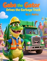 Gabe the Gator Drives the Garbage Truck: Kids Fiction Book 3-5 Years Old-Cartoon Picture Book with Animals of Sunny Town-Great Christmas or Birthday Gift B0G3X8XK1S Book Cover