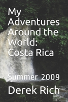 My Adventures Around the World: Costa Rica: Summer 2009 1712226053 Book Cover