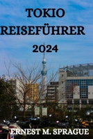 Tokio Reiseführer 2024: Alles, Was Sie in Tokio Wissen, Tun Und Sehen Müssen B0CKZP31FN Book Cover