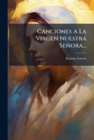 Canciones A La Virgen Nuestra Señora... 127996829X Book Cover