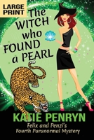 The Witch who Found a Pearl: Felix and Penzi's Fourth Paranormal Mystery 2901556191 Book Cover