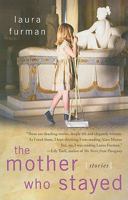 The Mother Who Stayed: Stories 1439194653 Book Cover