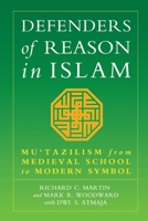 Defenders of Reason In Islam: Mu'tazilism and Rational Theology from Medieval School to Modern Symbol 1851681477 Book Cover