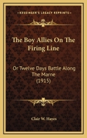 The Boy Allies on the Firing Line; or, Twelve Days' Battle Along the Marne 1515384365 Book Cover