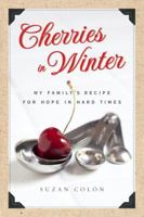 Cherries in Winter: My Family's Recipe for Hope in Hard Times 030747593X Book Cover