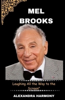 Mel Brooks: Laughing All the Way to the Screen" (Biography of Rich and influential people) B0CRF579XY Book Cover