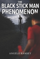 The Black Stick Man Phenomenon: 100+ Unexplained Sightings from Around the World (The Humanoid Encounters Collection) B0GHS99VVT Book Cover