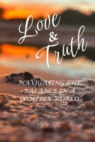 Love & Truth: Navigating the balance in a complex world B0GFH96M9Z Book Cover