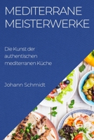 Mediterrane Meisterwerke: Die Kunst der authentischen mediterranen Küche 1835192904 Book Cover