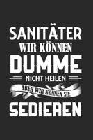 Sanitäter - Wir Können Dumme Nicht Heilen, Aber Wir Können Sie Sedieren: Din A5 Dotted Punkteraster Heft Für Retter Rettungssanitäter | Notizbuch ... Notarzt Notebook (German Edition) 165598442X Book Cover