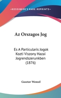 Az Orszagos Jog: Es A Particularis Jogok Kozti Viszony Hazai Jogrendszerunkben (1876) 1168038596 Book Cover