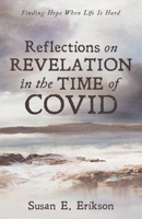 Reflections on Revelation in the Time of Covid: Finding Hope When Life Is Hard 1666702137 Book Cover