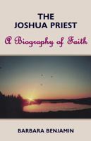 The Joshua Priest: A Biography of Faith 0979457971 Book Cover