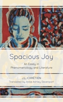 Spacious Joy: An Essay in Phenomenology and Literature 1786610574 Book Cover