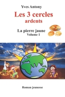 Les 3 cercles: La pierre jaune (Les 3 cercles ardents) (French Edition) 1976869862 Book Cover