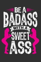 Be A Badass With A Sweet Ass: Gifts for gym trainer, gifts for gym teacher, gym journal women 6x9 Journal Gift Notebook with 125 Lined Pages 1706257643 Book Cover