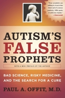 Autism's False Prophets: Bad Science, Risky Medicine, and the Search for a Cure 0231146361 Book Cover