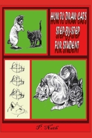 HOW TO DRAW CATS STEP-BY-STEP FOR STUDENT: Cats Are Creatures Of Beauty And Mystery. B08P3SBV42 Book Cover