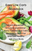 Easy Low Carb Cookbook: From Breakfast to Lunch and Dinner. Many Tastiest Low Carb Recipes to Burn Fat and Feel Healthy with Your Body 191416458X Book Cover