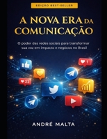 A Nova Era da Comunicação: O poder das redes sociais para transformar sua voz em impactos e negócios no Brasil (Portuguese Edition) B0GVBBXCW2 Book Cover