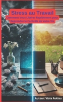 Stress au Travail: Comment Vous en Libérer Rapidement et Reprendre le Contrôle de Votre Vie (French Edition) B0DRFC3LSK Book Cover