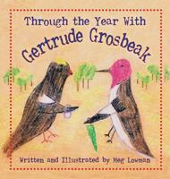 Through the Year with Gertrude Grosbeak 1614934592 Book Cover