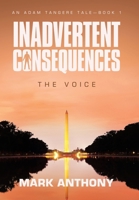 Inadvertent Consequences: The Voice 1665785888 Book Cover