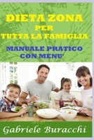 DIETA ZONA PER TUTTA LA FAMIGLIA ESSERE IN ZONA A TUTTE LE ETÀ: MANUALE PRATICO CON MENU' (Italian Edition) B0C9SF6DDT Book Cover