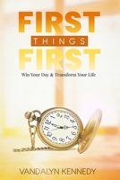 FIRST THING FIRST: Win Your Day & Transform Your Life B0GQ6Y8ZJ2 Book Cover