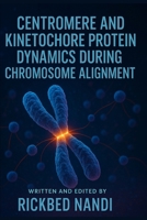 CENTROMERE AND KINETOCHORE PROTEIN DYNAMICS DURING CHROMOSOME ALIGNMENT (Mitosis: The 100 Readings) B0FJLTYJ41 Book Cover