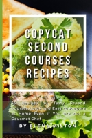 Copycat Second Courses Recipes: 55 Recipes of Tasty Second Courses, Quick and Easy to Prepare at Home Even if You are not a Gourmet Chef 1801820872 Book Cover