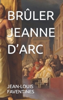 BRÛLER JEANNE D’ARC B09RCMNZWB Book Cover