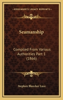 Seamanship: Compiled From Various Authorities Part 1 1167252179 Book Cover