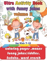 Ultra Activity Book with funny jokes volume 2 for Kids 7-10; coloring pages, mazes, funny jokes/riddles, Sudoku, word search: coloring pages, funny ... of 8.5"x11" Paper full color glossy cover B088N8ZTN7 Book Cover