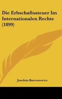 Die Erbschaftssteuer Im Internationalen Rechte (1899) 1168330602 Book Cover