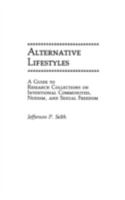 Alternative Lifestyles: A Guide to Research Collections on Intentional Communities, Nudism, and Sexual Freedom (Bibliographies and Indexes in Sociology) 0313247730 Book Cover