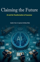 Claiming the Future: AI and the Transformation of Insurance B0DXQCRJW5 Book Cover