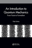 An Introduction to Quantum Mechanics: From Facts to Formalism 0367547295 Book Cover