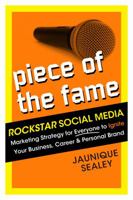 Piece of the Fame: Rockstar Social Media Marketing Strategy for Everyone to Ignite Your Business, Career and Personal Brand 0981792235 Book Cover